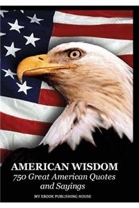 American Wisdom - 750 Great American Quotes and Sayings