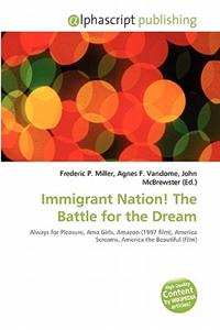 Immigrant Nation! the Battle for the Dream