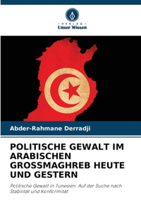 Politische Gewalt Im Arabischen Grossmaghreb Heute Und Gestern