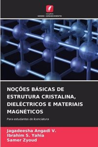 Noções Básicas de Estrutura Cristalina, Dieléctricos E Materiais Magnéticos