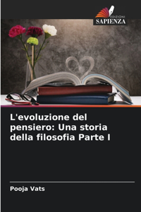 L'evoluzione del pensiero: Una storia della filosofia Parte I