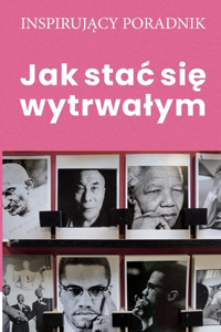 Jak stac się wytrwalym