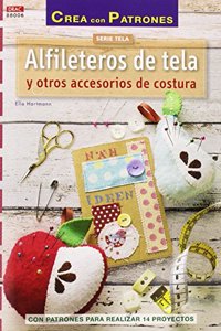 Alfileteros de tela y otros accesorios de costura: Con patrones para realizar 14 proyectos (Spanish Edition)