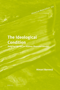 The Ideological Condition: Selected Essays on History, Race and Gender