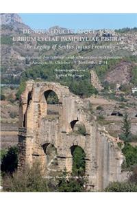 de Aquaeductu Atque Aqua Urbium Lyciae Pamphyliae Pisidiae / The Legacy of Sextus Julius Frontinus: Tagungsband Des Internationalen Frontinus-Symposiums. Antalya, 31. Oktober - 9. November 2014