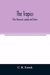 tropics; their resources, people and future