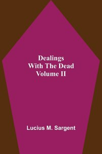 Dealings With The Dead Volume II