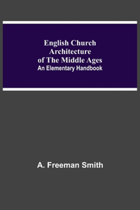 English Church Architecture Of The Middle Ages