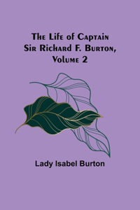 Life of Captain Sir Richard F. Burton, volume 2