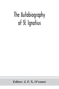 The autobiography of St. Ignatius