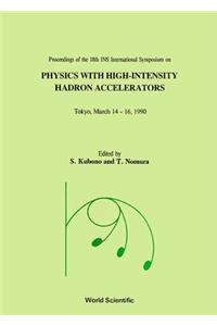 Physics with High-Intensity Hadron Accelerators - Proceedings of the 18th Ins International Symposium