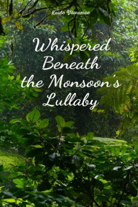 Whispered Beneath the Monsoon's Lullaby