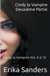 Cindy la Vampire. Deuxième Partie. Cindy la Vampire Vol. 6 à 10