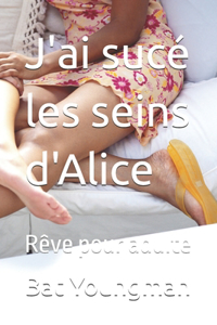 J'ai sucé les seins d'Alice