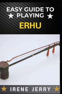 Easy Guide to Playing Erhu