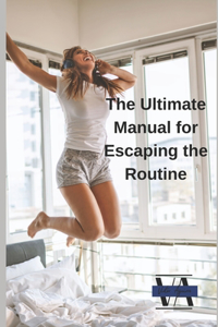 Ultimate Manual for Escaping the Routine