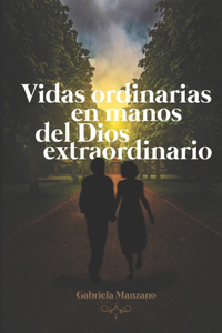 Vidas ordinarias en manos del Dios extraordinario