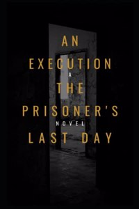 An Execution the Prisoner's Last Day