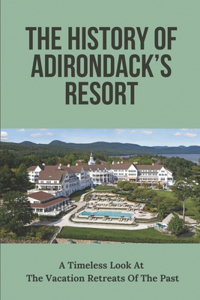 The History Of Adirondack's Resort