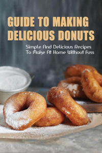Guide To Making Delicious Donuts