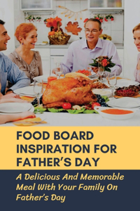 Food Board Inspiration For Father's Day