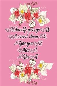 When Life gives you a second chance, give your best shot