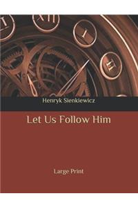 Let Us Follow Him