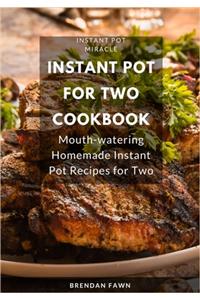 Instant Pot for Two Cookbook: Mouth-watering Homemade Instant Pot Recipes for Two