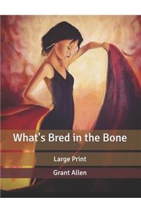 What's Bred in the Bone