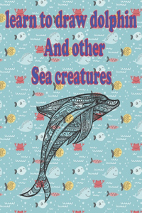 learn to Draw dolphin and Other sea creatures