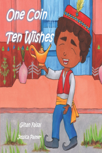 One Coin Ten Wishes: An Inspirational Adventure About a Smart, Resourceful Boy Who Wants to Make Everyone Happy with Only One Coin-2020