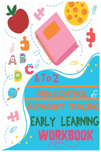 A to Z Pen Control & Alphabet Tracing Early Learning Workbook