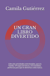 Gran Libro Divertido: Libro de actividades entretenidas, para la familia. 59 sopas de letras y 33 mandalas, perfectas para que te diviertas como nunca.