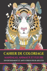 Cahier de coloriage mandalas, animaux et fleurs: Activités artistique et de création, coloriage divertissement et anti-stress pour adultes, idées cadeaux livre.