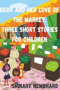 Kerr and her love of the market. Three short children's stories