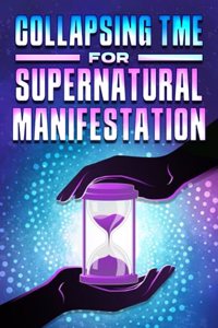 Collapsing Time for Supernatural Manifestation