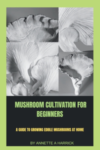 Mushroom Cultivation for Beginners