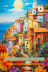 Mediterrane dorpen Kleurboek voor vakantie- en architectuurliefhebbers Geweldige ontwerpen voor totale ontspanning: Droomdorpen in het mediterrane paradijs om creativiteit aan te moedigen
