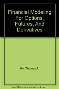 Financial Modeling for Options, Futures, and Derivatives