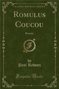 Romulus Coucou: Roman (Classic Reprint)