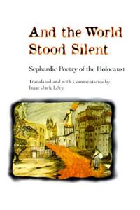 And the World Stood Silent: SEPHARDIC POETRY OF THE HOLOCAUST