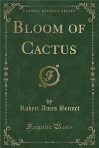 Bloom of Cactus (Classic Reprint)