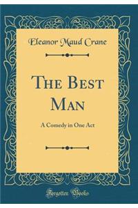 The Best Man: A Comedy in One Act (Classic Reprint)
