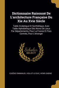 Dictionnaire Raisonné De L'architecture Française Du Xie Au Xvie Siècle