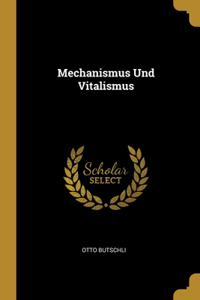 Mechanismus Und Vitalismus