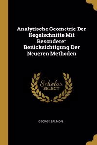 Analytische Geometrie Der Kegelschnitte Mit Besonderer Berücksichtigung Der Neueren Methoden