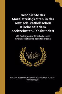 Geschichte der Moralstreitigkeiten in der römisch-katholischen Kirche seit dem sechzehnten Jahrhundert