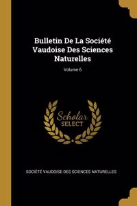 Bulletin De La Société Vaudoise Des Sciences Naturelles; Volume 6
