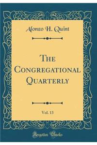 The Congregational Quarterly, Vol. 13 (Classic Reprint)
