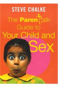 The Parentalk Guide to  Your Child and Sex
